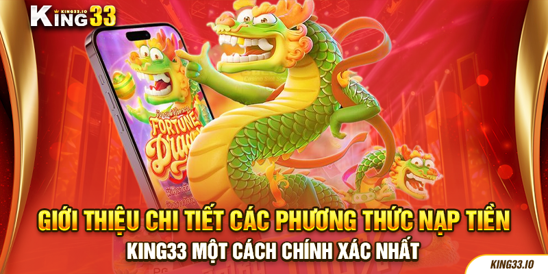 Giới thiệu chi tiết các phương thức nạp tiền King33 một cách chính xác nhất