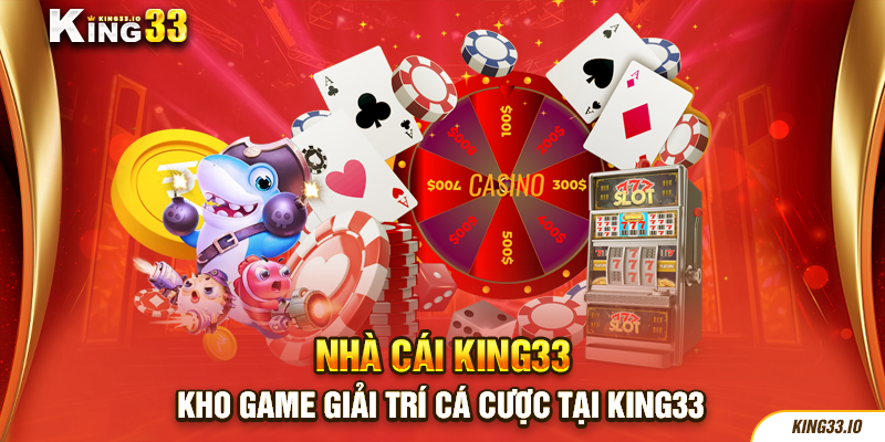 Kho game giải trí cá cược tại King33