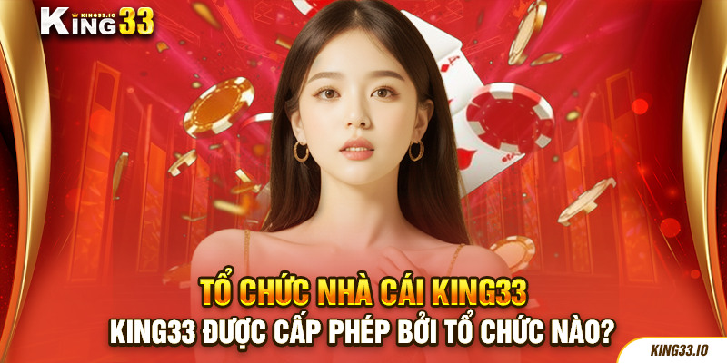 King33 được cấp phép bởi tổ chức nào?