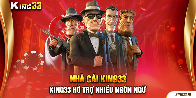 King33 hỗ trợ nhiều ngôn ngữ