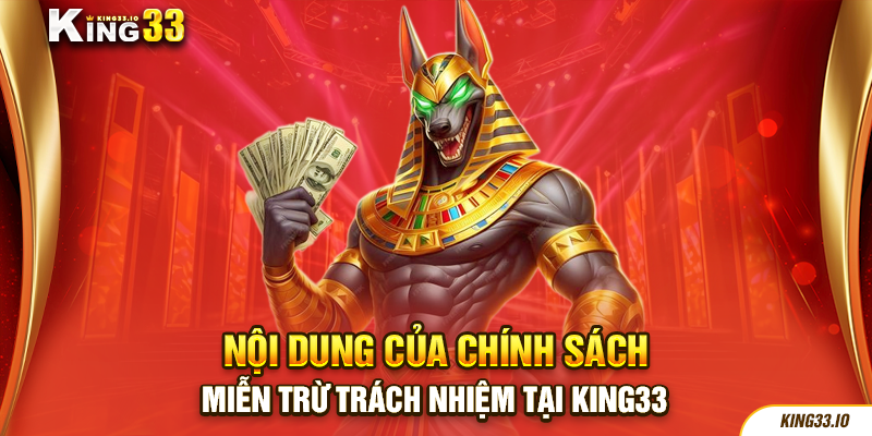 Nội dung của chính sách miễn trừ trách nhiệm tại King33