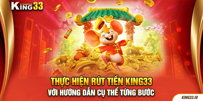 Thực hiện rút tiền King33 với hướng dẫn cụ thể từng bước