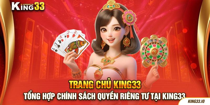 Tổng hợp chính sách quyền riêng tư tại King33